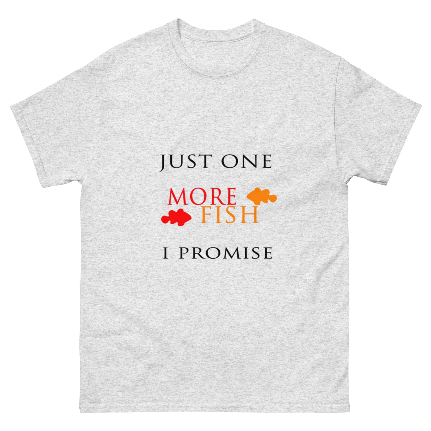 Just One More Fish T-shirt