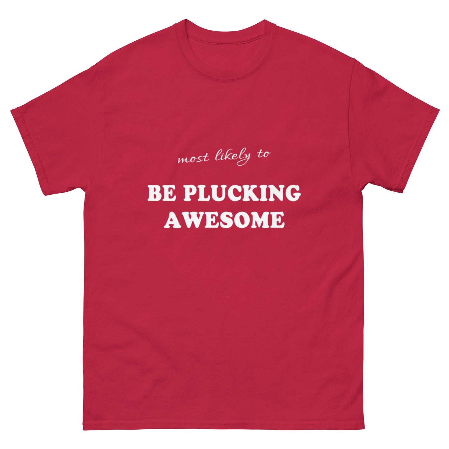 Most Likely Plucking Awesome T-shirt