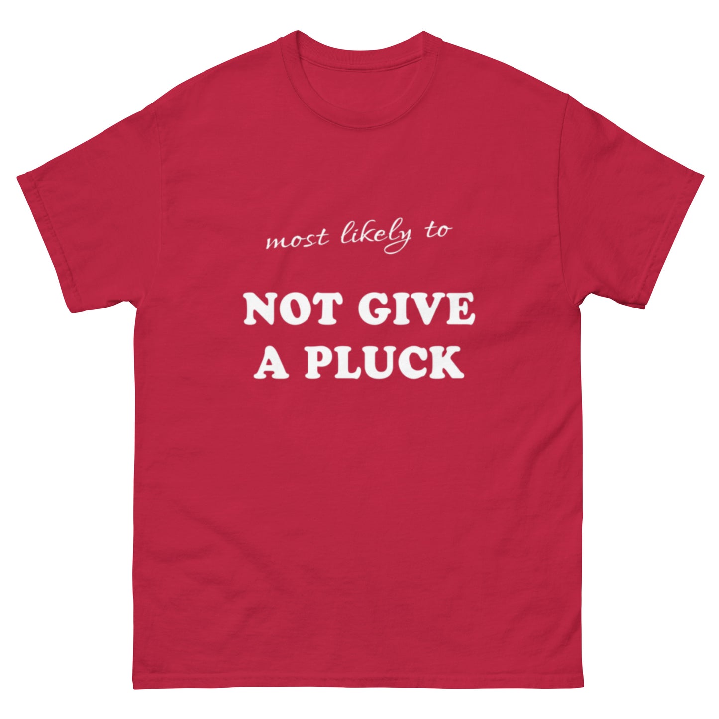 Most Likely Not Give a Pluck T-shirt