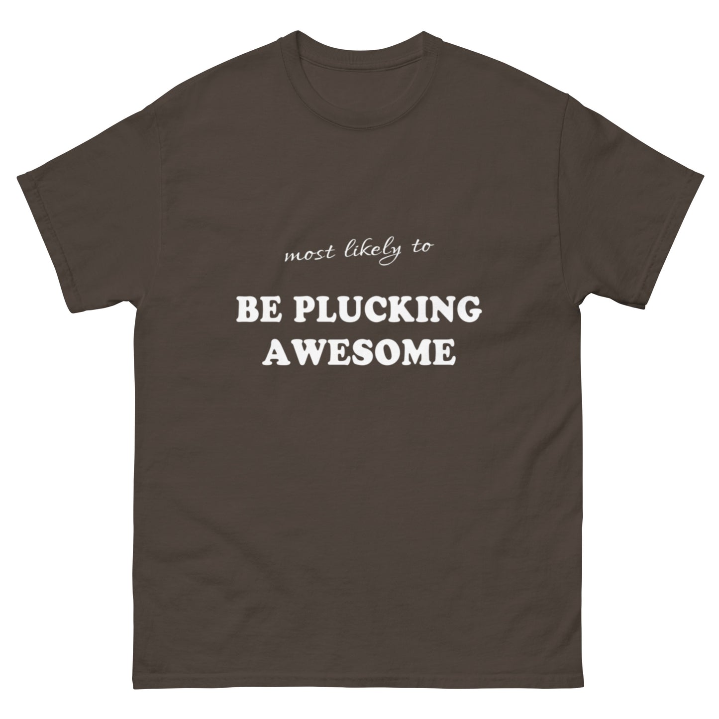 Most Likely Plucking Awesome T-shirt