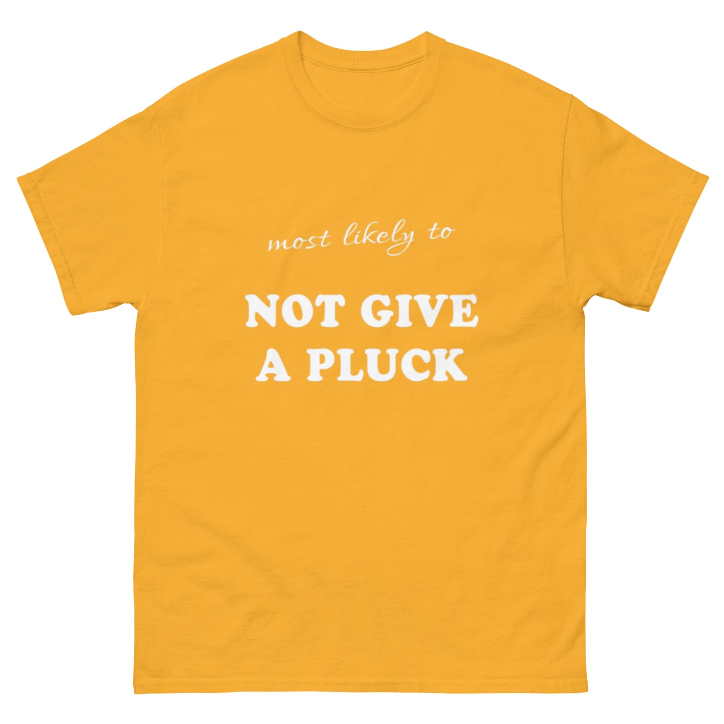 Most Likely Not Give a Pluck T-shirt