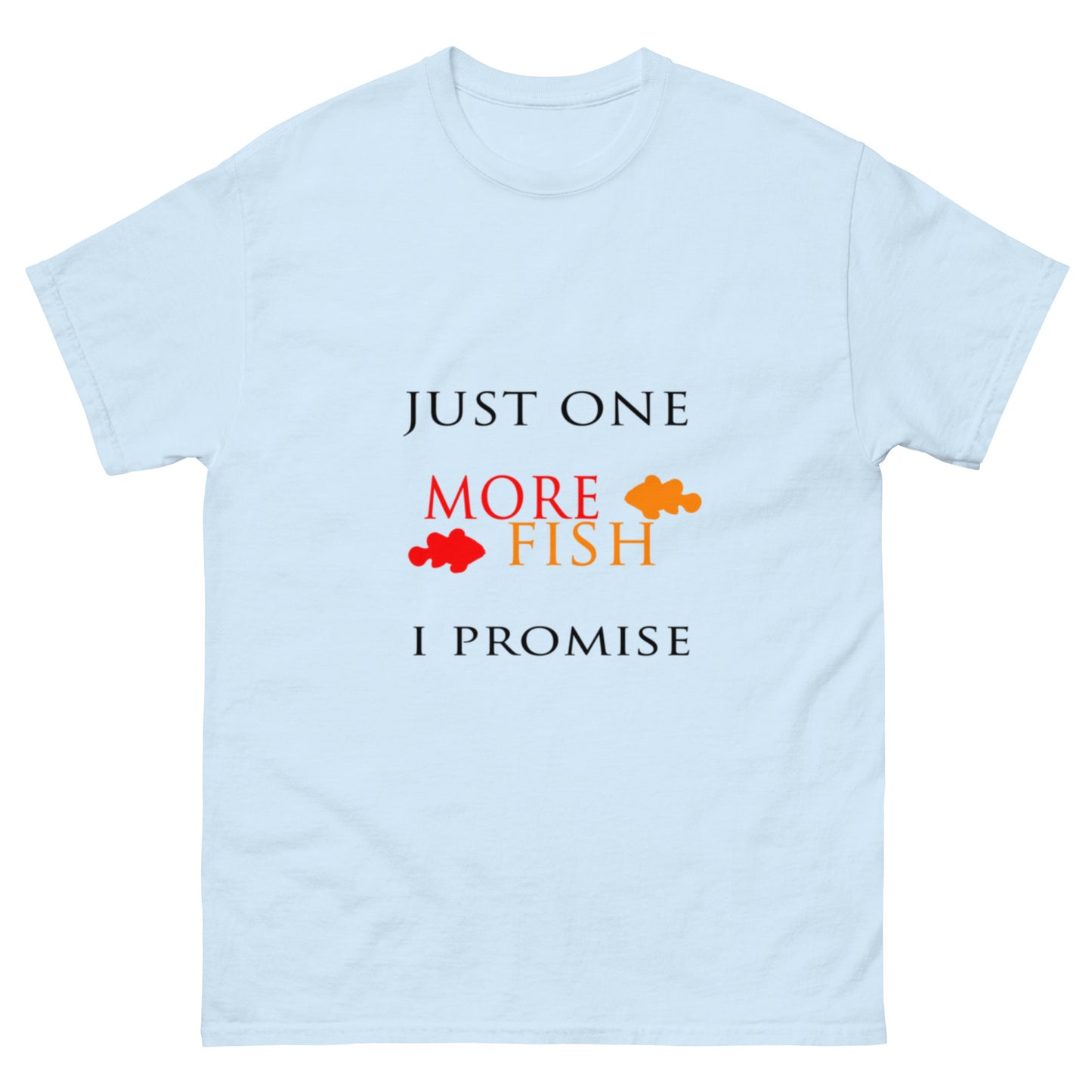 Just One More Fish T-shirt