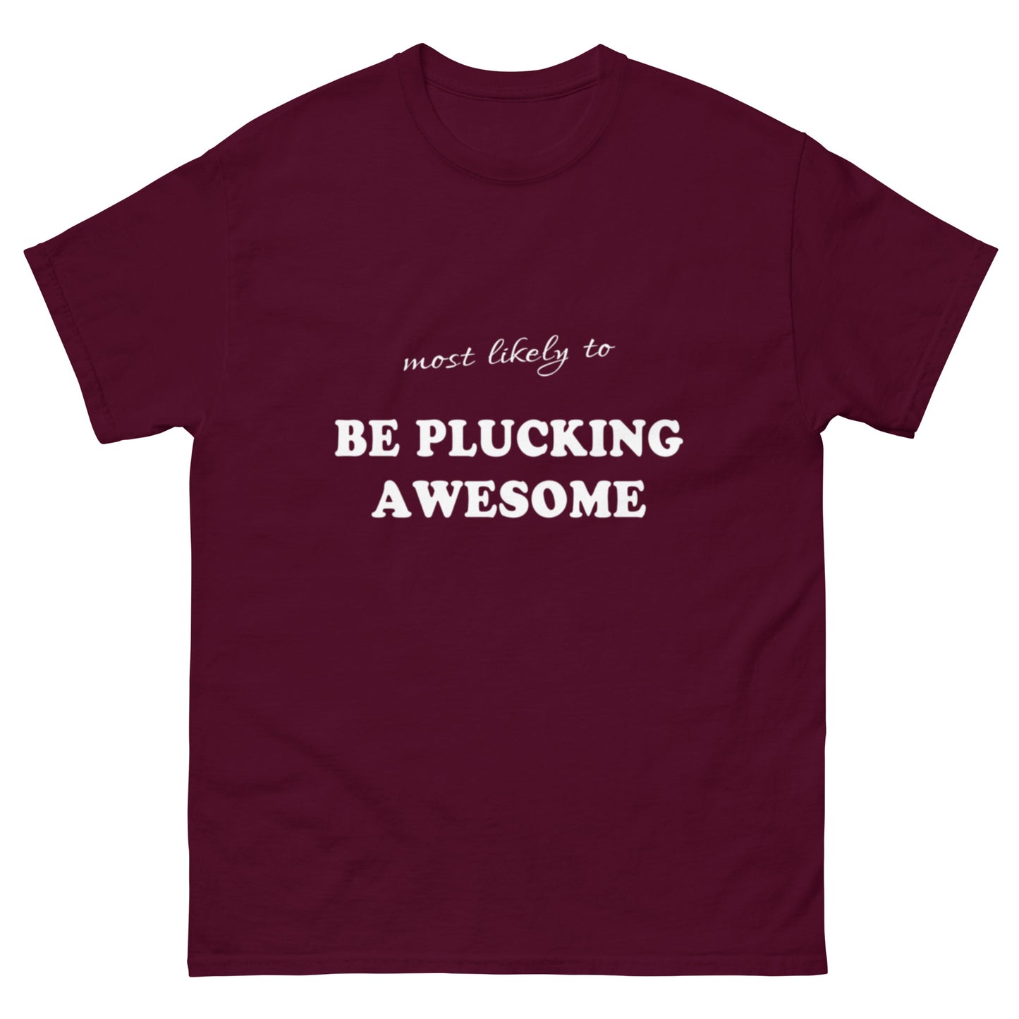 Most Likely Plucking Awesome T-shirt