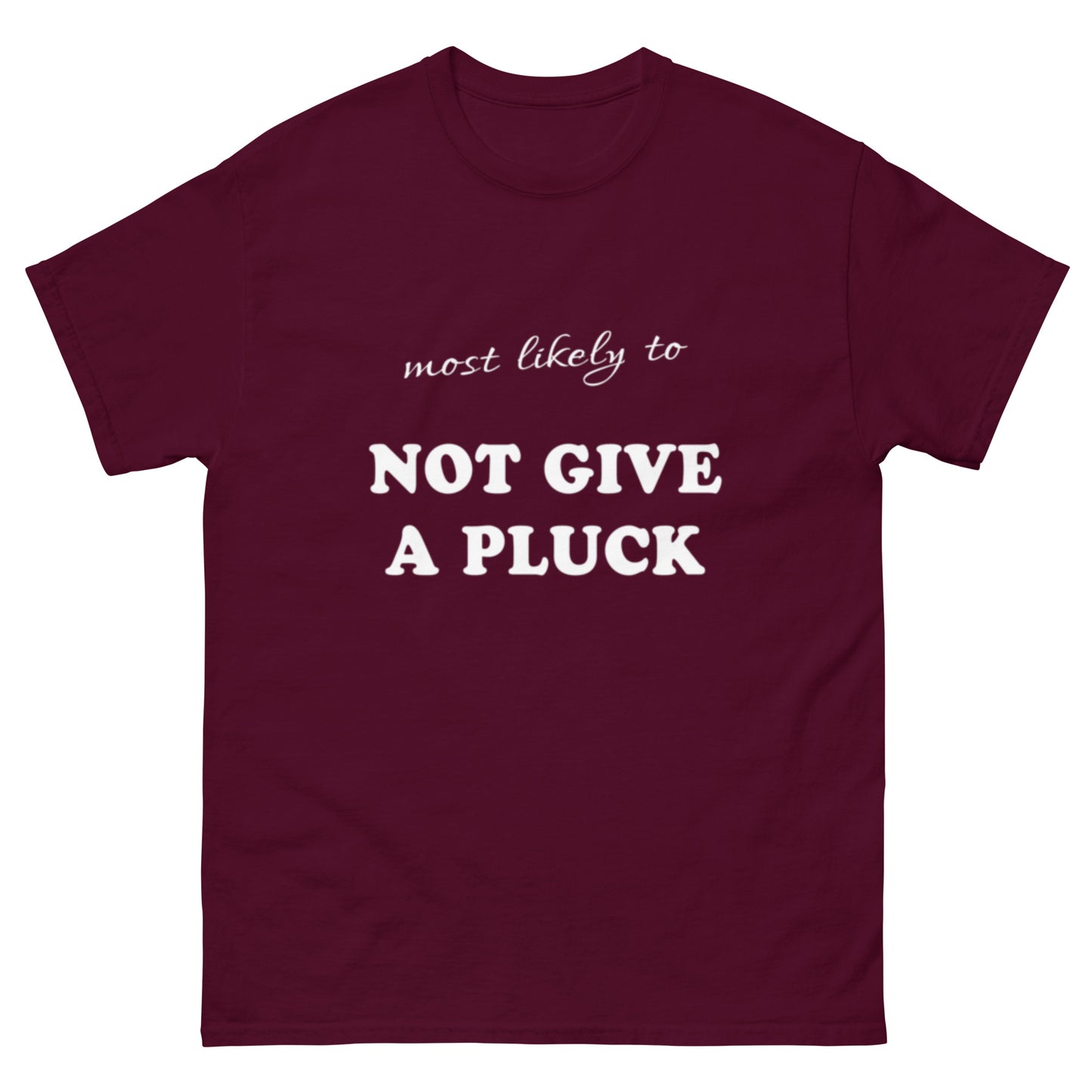 Most Likely Not Give a Pluck T-shirt