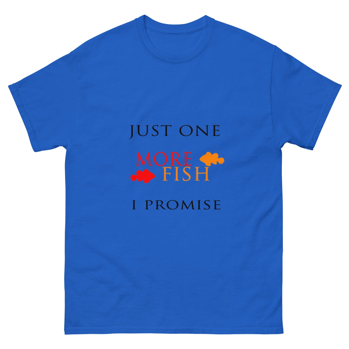 Just One More Fish T-shirt